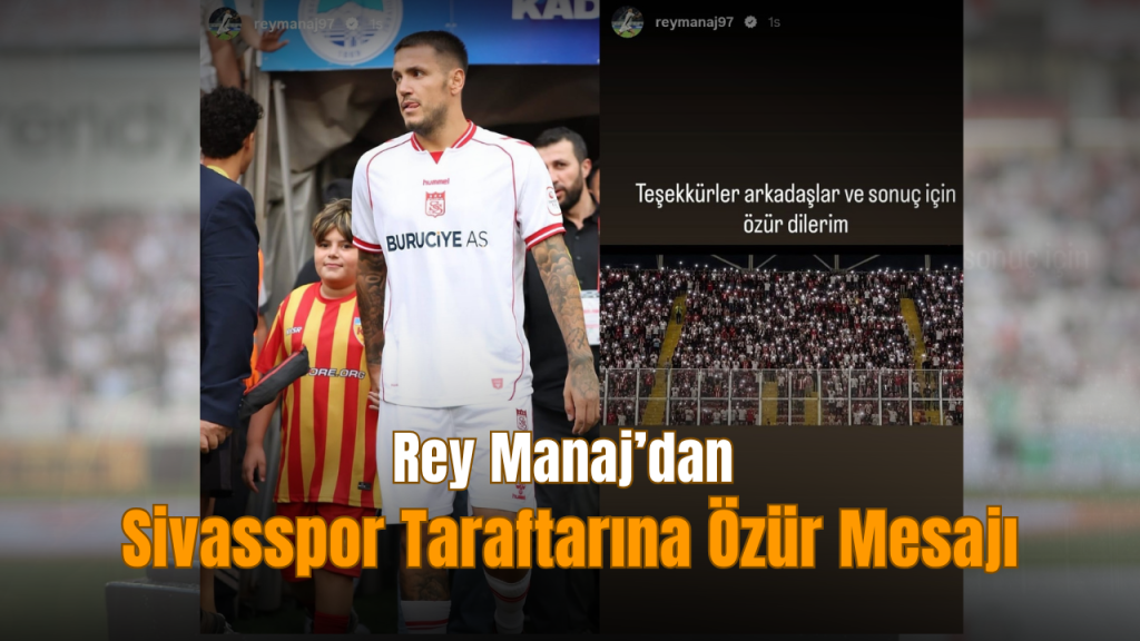 Sivasspor Kayserispor Maçının Ardından Manaj’dan Özür Diliyorum Mesajı