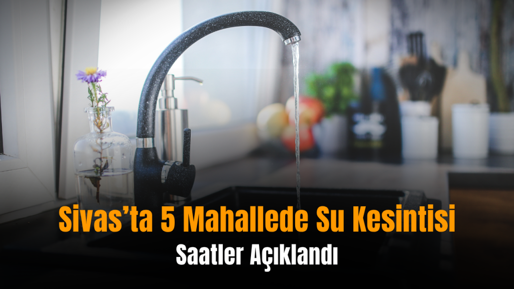 Sivas’ta içme suyu kesintileri ve çalışmaların ayrıntıları