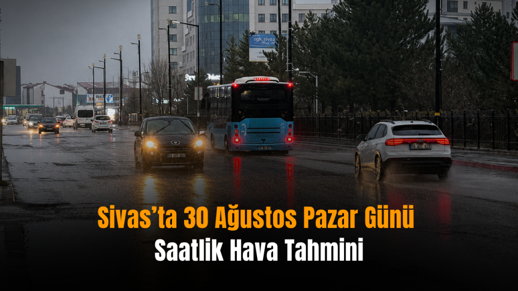 Sivas’ta Sağanak Yağış ve Sıcaklık Tahminleri