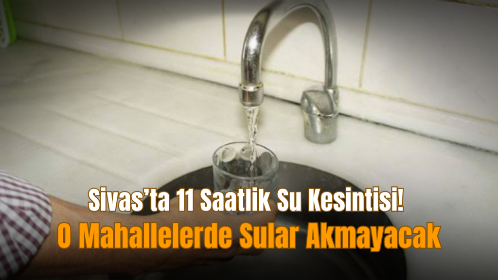 Sivas’ta SCADA çalışmaları nedeniyle su kesintisi uyarısı
