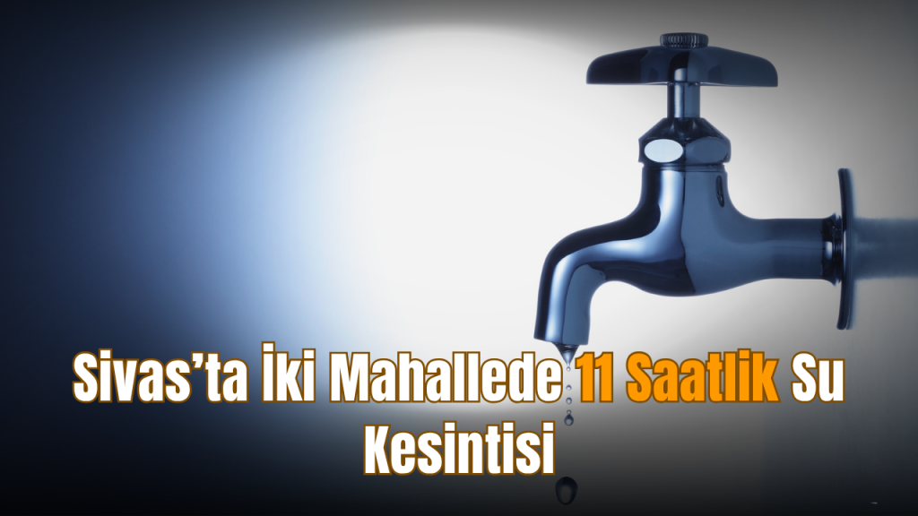 Sivas’ta Su Kesintisi: Gökçebostan ve Akdeğirmen’e Zamanlı Müdahale