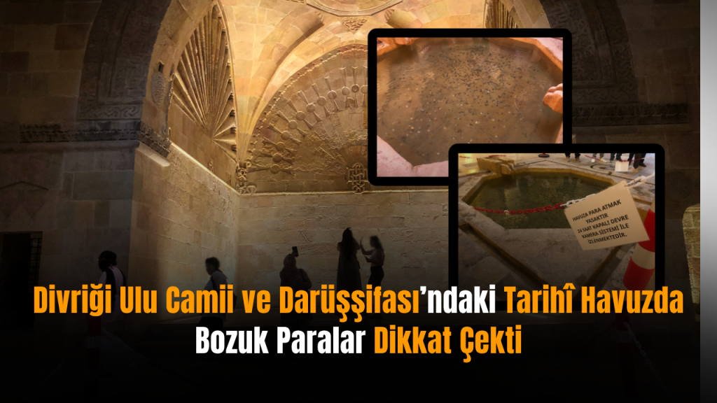 Divriği Ulu Camii’ndeki havuzda para alarmı: yasak uyarısına rağmen bozuk para çoğaldı