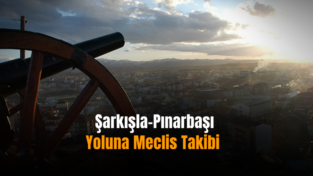 Şarkışla-Pınarbaşı yolunun görüşülmesi gündeme geldi