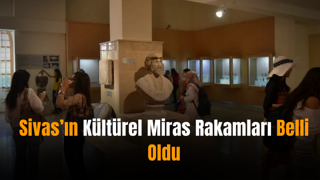 Sivas Taşınmaz Kültür Varlıkları ve Sit Alanları Raporu Açıklandı