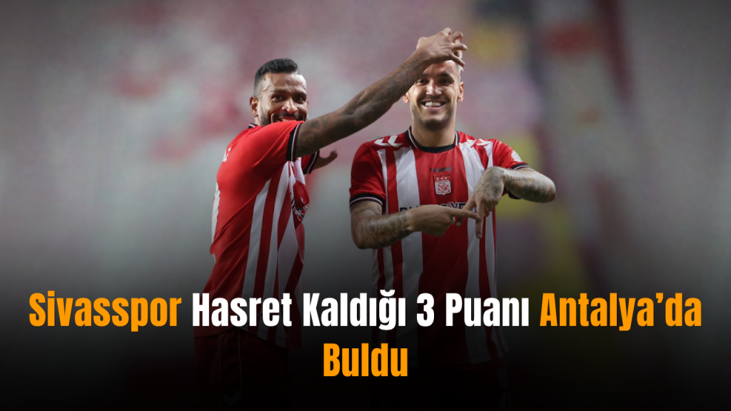 Sivasspor, Antalyaspor’u 2-1 mağlup ederek sezonun ilk galibiyetini aldı