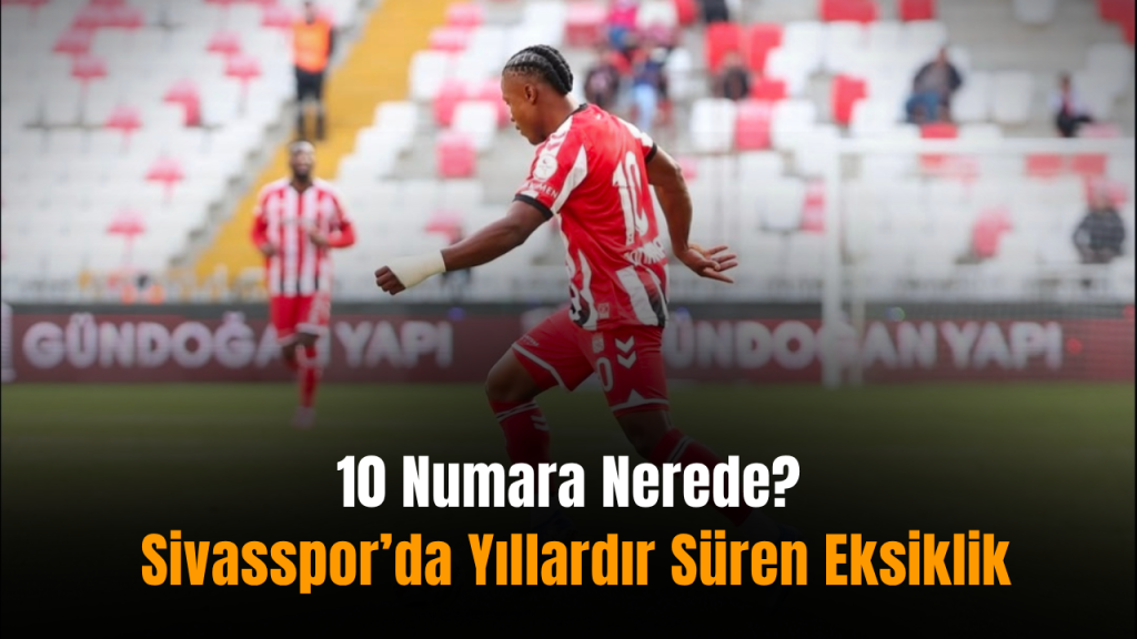 Sivasspor’da 10 Numara Pozisyonu İçin Kuyruk Hareketi Başladı