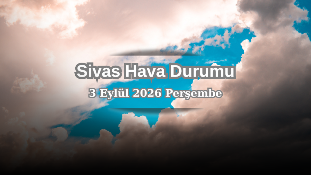 Sivas’ta hava sıcaklıkları 30°C’e kadar yükseldi