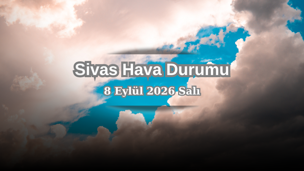 Sivas’ta Yağış Yok, Sıcaklık Öğlede 22°Cye Ulaşıyor