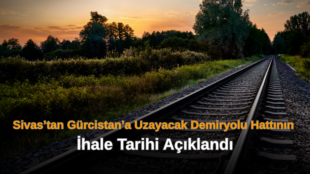 657 Kilometrelik Doğu Demiryolu Yatırımı için İhale Tarihi Açıklandı