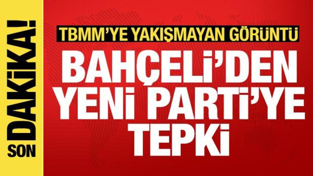 Bahçeli’den Erdoğan-TBMM tepkisi ve Yeni Parti yorumu