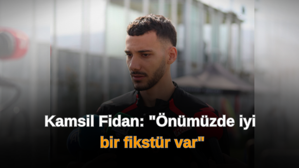 Kamil Fidan yeniden sahada; hedefler netleşti