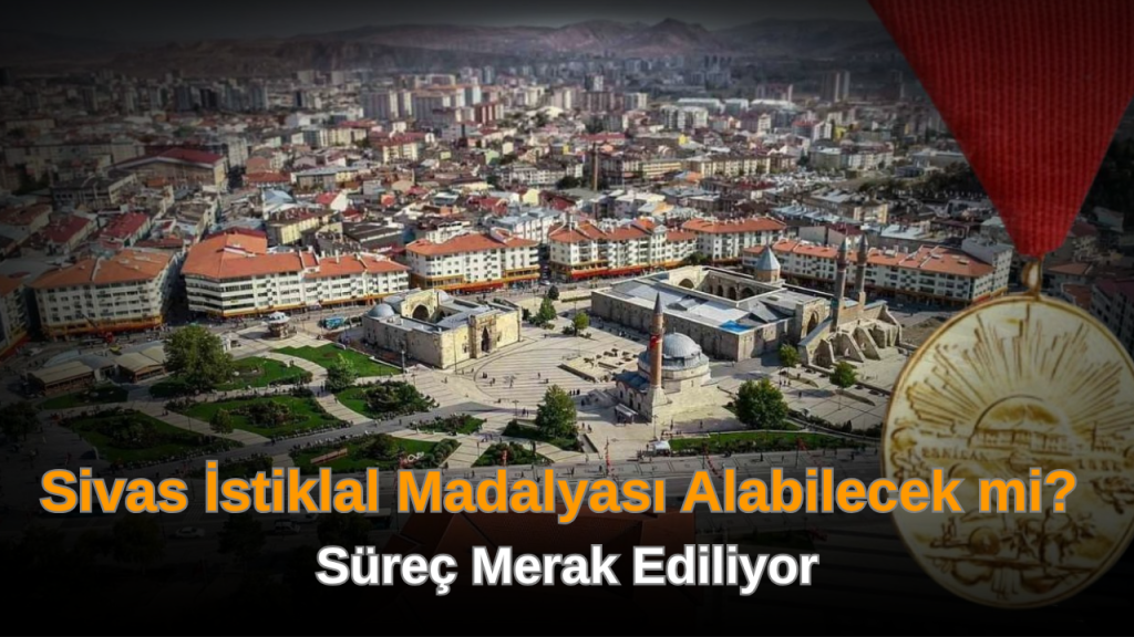 Sivas’ın İstiklal Madalyası talebi güncellendi