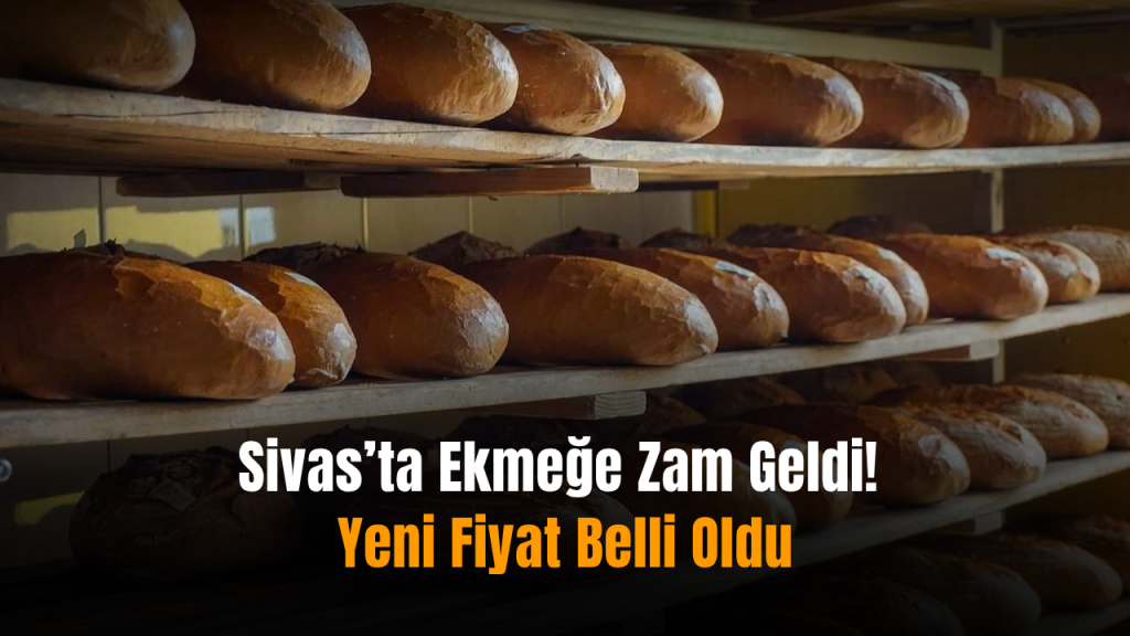 Sivas’ta ekmek fiyatı 17,50 TL’ye yükseldi