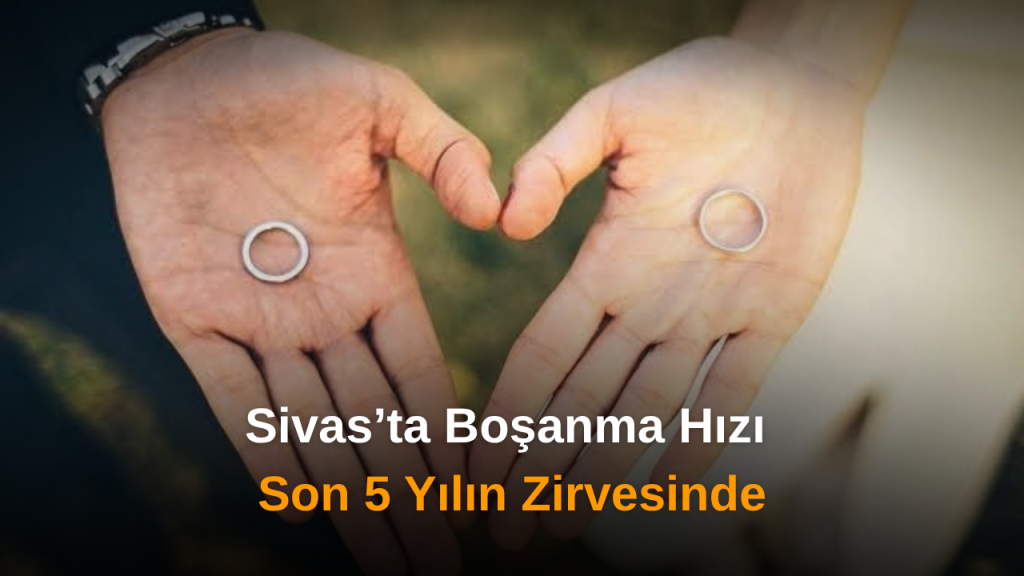 Sivas’ta kaba boşanma hızı 2025’te en yüksek seviyeye çıktı